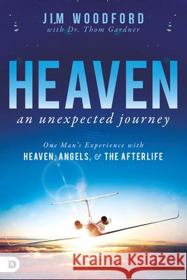 Heaven, an Unexpected Journey: One Man's Experience with Heaven, Angels, and the Afterlife Jim Woodford, Thom Gardner 9780768414127 Destiny Image - książka