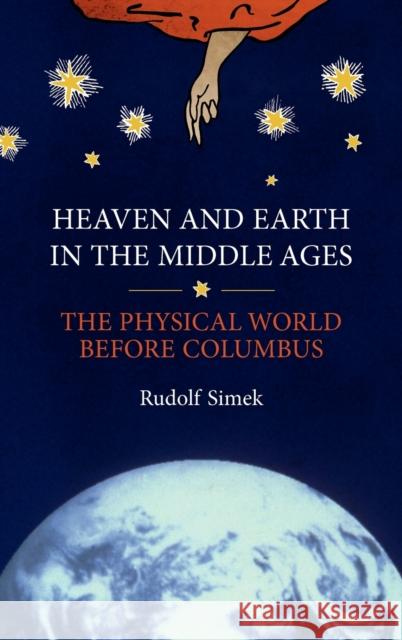 Heaven and Earth in the Middle Ages: The Physical World Before Columbus Simek, Rudolph 9780851156088 Boydell Press - książka