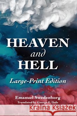 Heaven and Hell: Large-Print: The Large-Print New Century Edition Emanuel Swedenborg George F. Dole 9780877851738 New Century Edition - książka