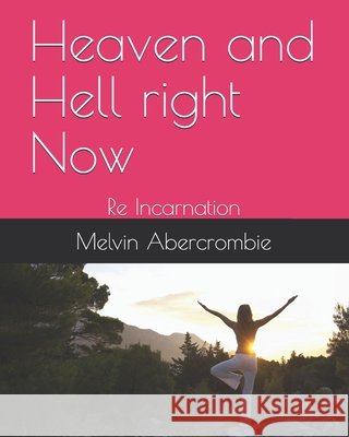 Heaven and Hell right Now: Re Incarnation Melvin Leroy Abercrombie 9798737343644 Amazon Digital Services LLC - KDP Print US - książka
