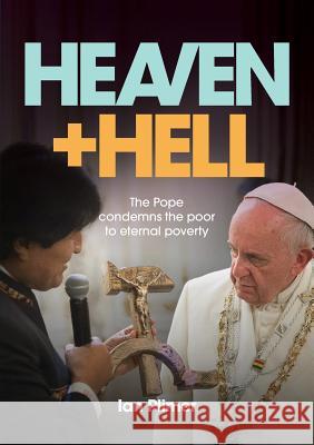 Heaven and Hell: The Pope condemns the poor to eternal poverty Plimer, Ian 9781925138801 Connor Court Publishing Pty Ltd - książka