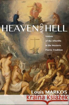 Heaven and Hell: Visions of the Afterlife in the Western Poetic Tradition Louis Markos 9781620327500 Cascade Books - książka