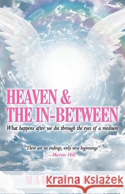 Heaven and the In-Between: What Happens After We Die Through the Eyes of a Medium Marnie Hill 9781982237813 Balboa Press - książka