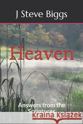 Heaven: Answers from the Scriptures J. Steve Biggs 9781796372144 Independently Published - książka