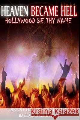 Heaven Became Hell ... Hollywood Be Thy Name! Brent David Schroeder 9781477481387 Createspace - książka