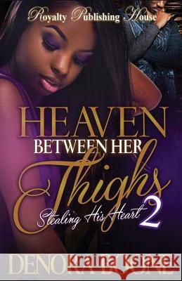 Heaven Between Her Thighs 2: Stealing His Heart Denora Boone 9781539833796 Createspace Independent Publishing Platform - książka