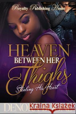Heaven Between Her Thighs: Stealing His Heart Denora M. Boone 9781532718144 Createspace Independent Publishing Platform - książka