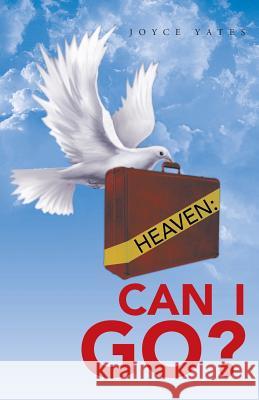 Heaven: Can I Go? Yates, Joyce 9781490812427 WestBow Press - książka