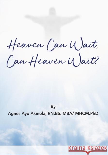 Heaven Can Wait, Heaven Can Wait? Agnes Ayo Akinola 9780990925064 Newburgh Press - książka