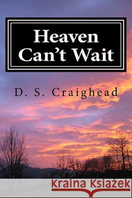 Heaven Can't Wait D. S. Craighead 9781523835904 Createspace Independent Publishing Platform - książka