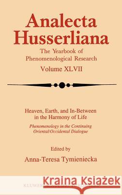 Heaven, Earth, and In-Between in the Harmony of Life Anna-Teresa Tymieniecka A-T Tymieniecka Anna-Teresa Tymieniecka 9780792333739 Springer - książka