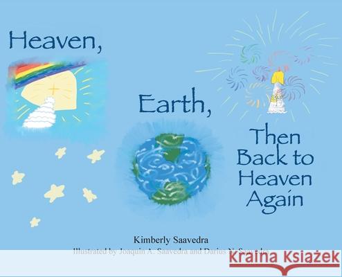 Heaven, Earth, Then Back to Heaven Again Kimberly Saavedra Joaquin A. Saavedra Darius N. Saavedra 9781737208518 Jadon's Reading Gems - książka