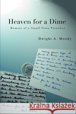 Heaven for a Dime: Memoir of a Small Town Preacher Moody, Dwight A. 9780595246663 Writer's Showcase Press - książka