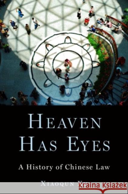 Heaven Has Eyes: A History of Chinese Law Xu, Xiaoqun 9780190060046 Oxford University Press, USA - książka