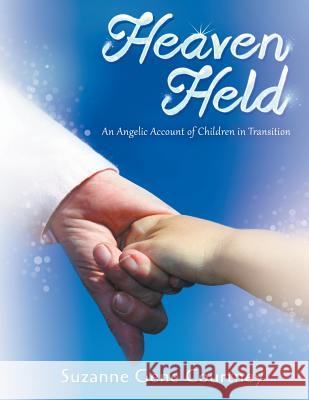 Heaven Held: An Angelic Account of Children in Transition Suzanne Gene Courtney 9781681814476 Strategic Book Publishing & Rights Agency, LL - książka