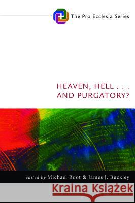 Heaven, Hell, . . . and Purgatory? Michael Root James J. Buckley 9781498201056 Cascade Books - książka