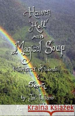 Heaven, Hell and Magical Soup: A Tapestry of Words & Song Joe Williams Shari Claire Jesse Williams 9780692848890 Joseph R Williams - książka