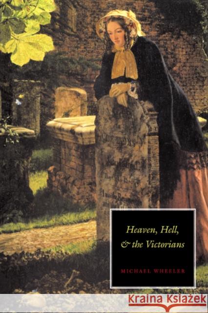 Heaven, Hell, and the Victorians Michael Wheeler 9780521455657 Cambridge University Press - książka