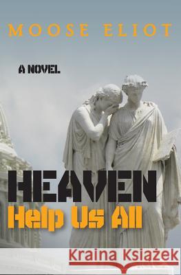 Heaven Help Us All Moose Eliot 9781483946870 Createspace - książka