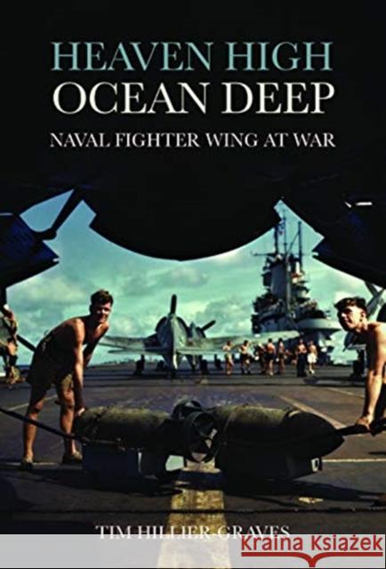 Heaven High, Ocean Deep: Naval Fighter Wing at War Tim Hillier-Graves 9781612007557 Casemate - książka