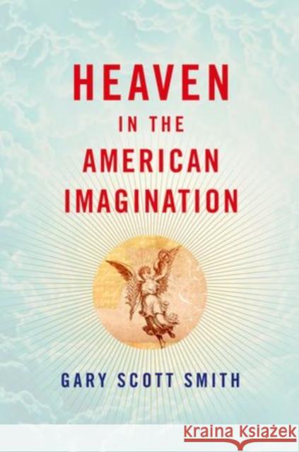 Heaven in the American Imagination Gary Scott Smith 9780199738953 Oxford University Press - książka