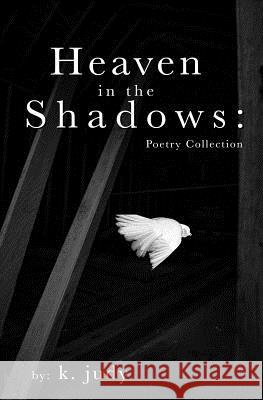 Heaven in the Shadows: Poetry Collection K. Judy 9781798972922 Independently Published - książka