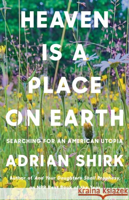 Heaven is a Place on Earth: Searching for an American Utopia  9781640093577 Counterpoint LLC - książka