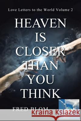 Heaven is Closer than You Think: Love Letters to the World Volume 2 Fred Blom 9781639619009 Christian Faith - książka