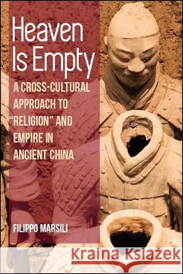 Heaven Is Empty: A Cross-Cultural Approach to Religion and Empire in Ancient China Marsili, Filippo 9781438472010 State University of New York Press - książka