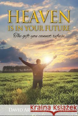 Heaven is in Your Future: The gift you cannot refuse Durocher, David Arthur 9781494922443 Createspace - książka