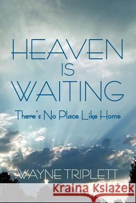 Heaven Is Waiting: There's No Place Like Home Triplett, Wayne 9781469787787 iUniverse.com - książka