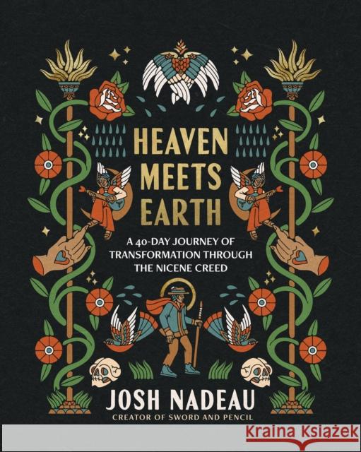 Heaven Meets Earth: A 40-Day Journey of Transformation Through the Nicene Creed Josh Nadeau 9781400254378 Thomas Nelson - książka
