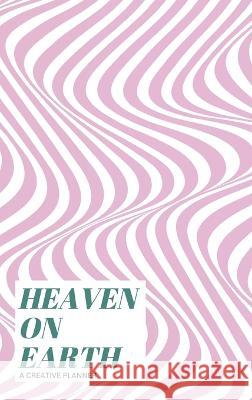 Heaven on Earth: A creative planner Kirsty Stewart   9798890746238 1994 - książka