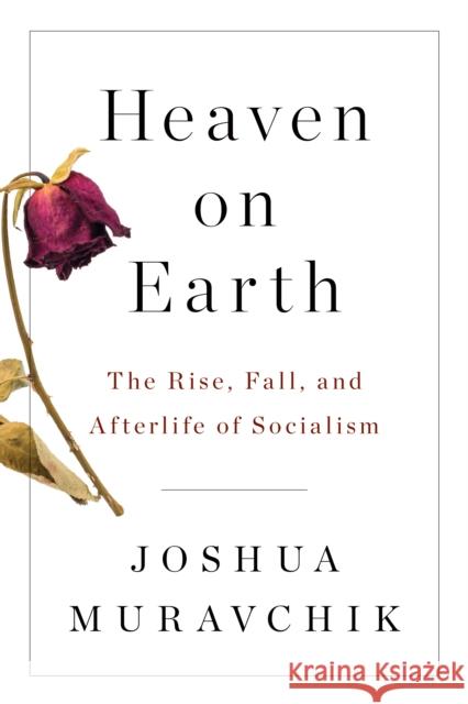 Heaven on Earth: The Rise, Fall, and Afterlife of Socialism Joshua Muravchik 9781594039638 Encounter Books - książka