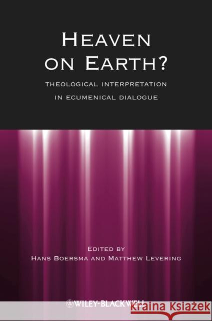 Heaven on Earth?: Theological Interpretation in Ecumenical Dialogue Boersma, Hans 9781118551929  - książka