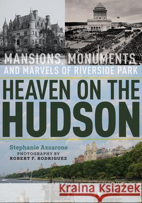 Heaven on the Hudson: Mansions, Monuments, and Marvels of Riverside Park Stephanie Azzarone 9781531501006 Fordham University Press - książka