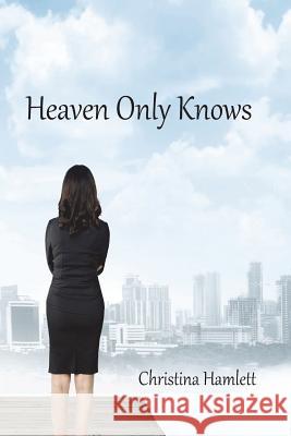 Heaven Only Knows Christina Hamlett 9781720858980 Createspace Independent Publishing Platform - książka