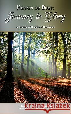 Heaven or Bust: Journey to Glory: A Treasury of Devotional Reflections Clopton, Beverly 9781438907338 Authorhouse - książka
