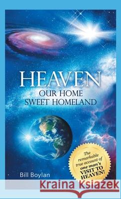 Heaven: Our Home Sweet Homeland Bill Boylan 9781489724403 Liferich - książka