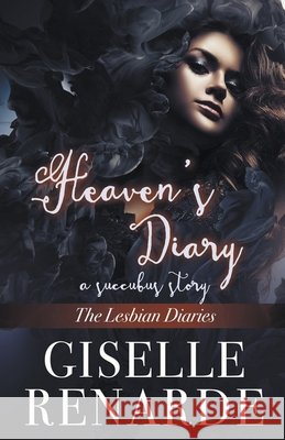 Heaven's Diary: A Succubus Story Giselle Renarde 9798201646110 Giselle Renarde - książka