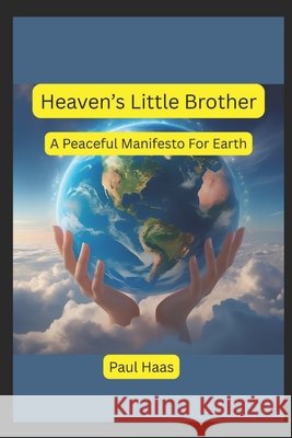 Heaven's Little Brother: A Peaceful Manifesto For Earth Gpt, Chat, Haas, Paul 9798294636913 Independently Published - książka