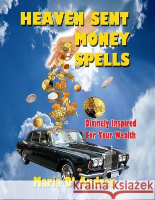 Heaven Sent Money Spells - Divinely Inspired For Your Wealth Andrea, Maria D. 9781606111000 Inner Light - Global Communications - książka