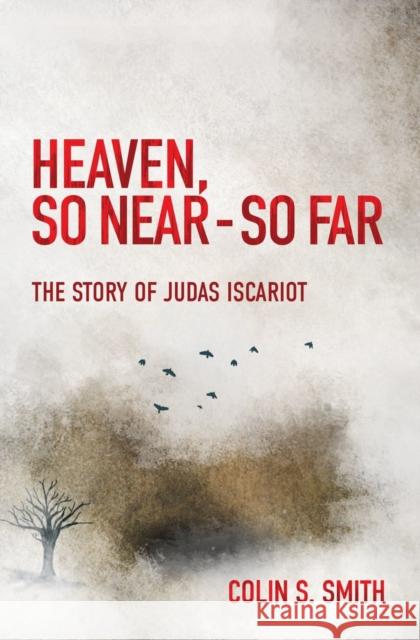 Heaven, So Near - So Far: The Story of Judas Iscariot Colin S. Smith 9781527100916 Christian Focus Publications Ltd - książka