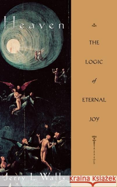 Heaven: The Logic of Eternal Joy Walls, Jerry L. 9780195113020 Oxford University Press - książka