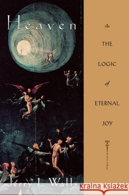 Heaven: The Logic of Eternal Joy Walls, Jerry L. 9780195340723 Oxford University Press, USA - książka