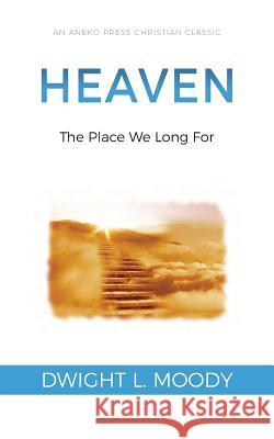 Heaven: The Place We Long For Dwight L Moody 9781622455966 Aneko Press - książka