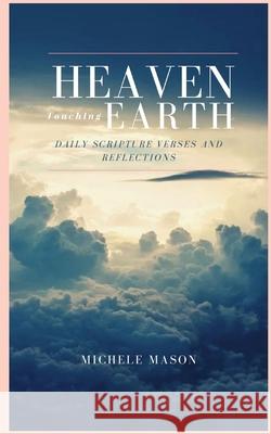 Heaven Touching Earth: Daily Scripture Verses and Reflections Michele Mason 9780578849331 Heaven Touching Earth Books - książka