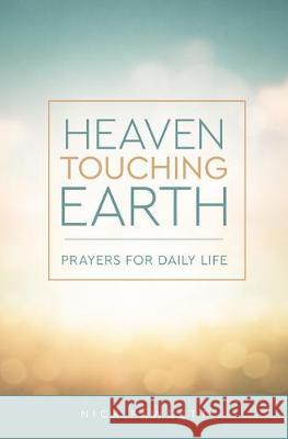 Heaven Touching Earth: Prayers for Daily Life Nick Fawcett 9781506459295 Augsburg Books - książka