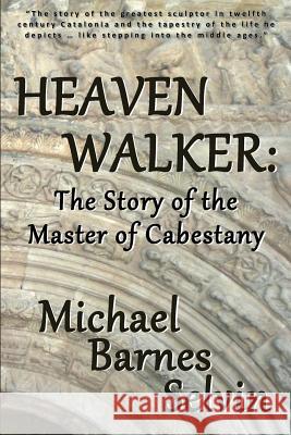 Heaven Walker: The Story of the Master of Cabestany Michael Barnes Selvin 9781304529893 Lulu.com - książka