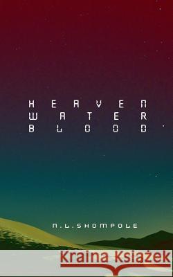Heaven Water Blood N. L. Shompole 9781500408923 Createspace - książka